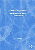 Adhd After Dark Better Sex Life Better Relationship Ari Tuckman