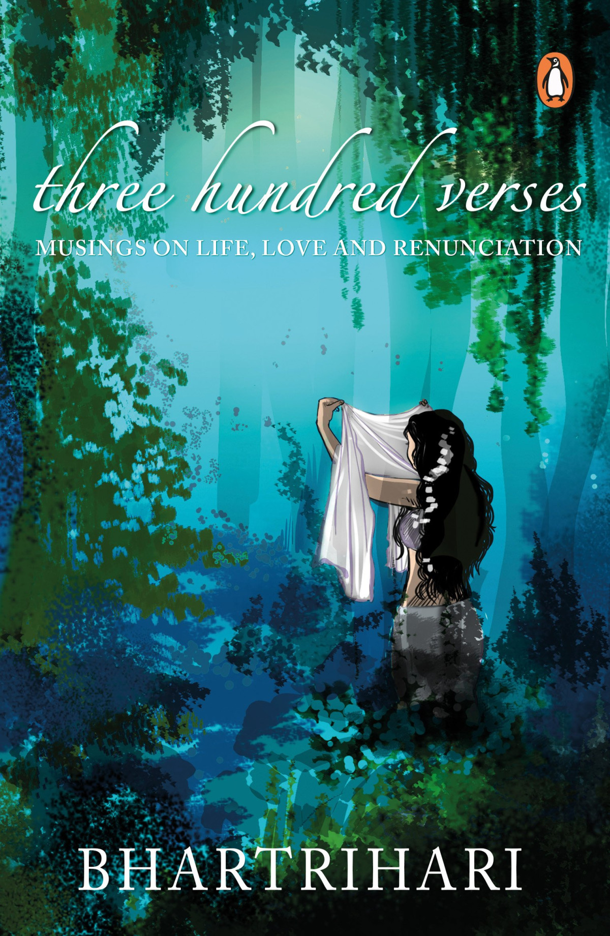 Three Hundred Verses Musings On Life Love And Renunciation Kindle Edition Bharthari A N D Haksar