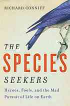 The Species Seekers Heroes Fools And The Mad Pursuit Of Life On Earth 1st Ed Conniff