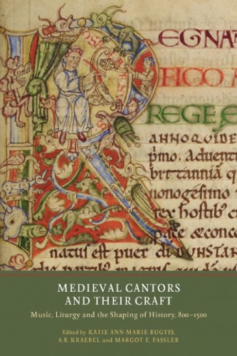 Medieval Cantors And Their Craft Music Liturgy And The Shaping Of History 8001500 Katie Annmarie Bugyis