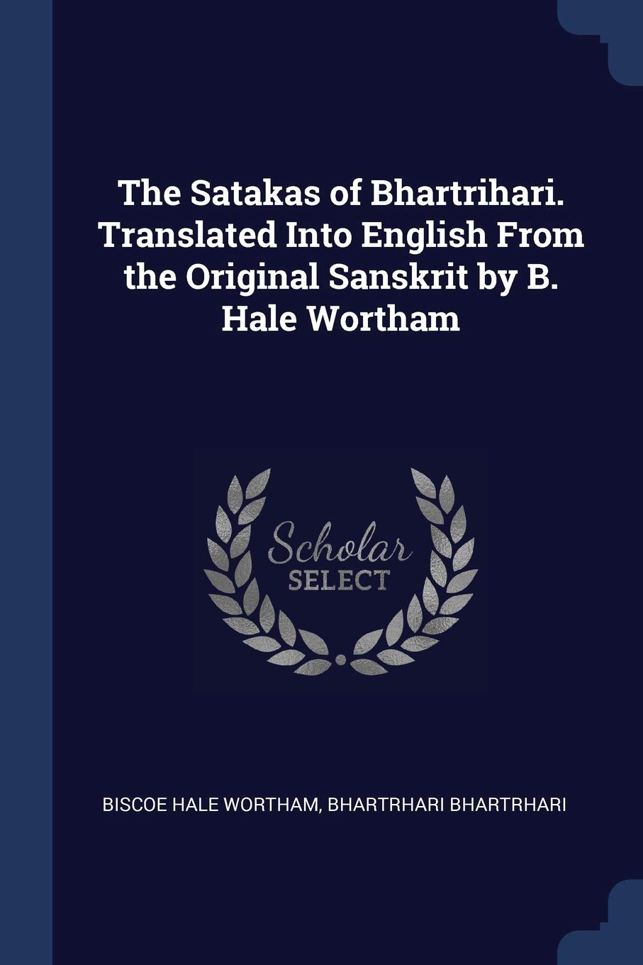 The Satakas Of Bhartrihari Translated Into English From The Original Sanskrit By B Hale Wortham Paperback Biscoe Hale Wortham Bhartrhari Bhartrhari