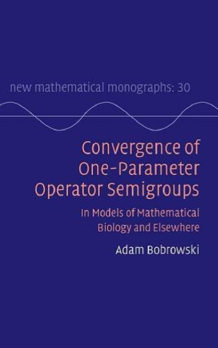 Convergence Of Oneparameter Operator Semigroups In Models Of Mathematical Biology And Elsewhere Adam Bobrowski