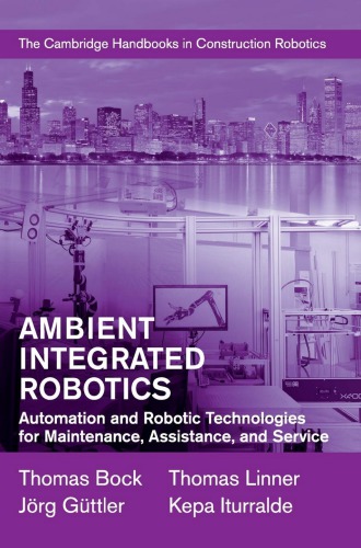 Ambient Integrated Robotics Automation And Robotic Technologies For Maintenance Assistance And Service Thomas Bock