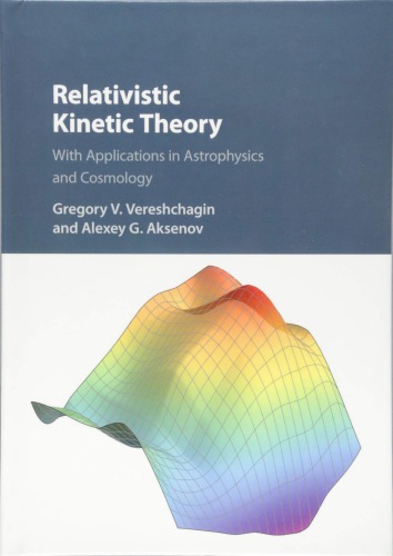 Relativistic Kinetic Theory With Applications In Astrophysics And Cosmology Gregory V Vereshchagin