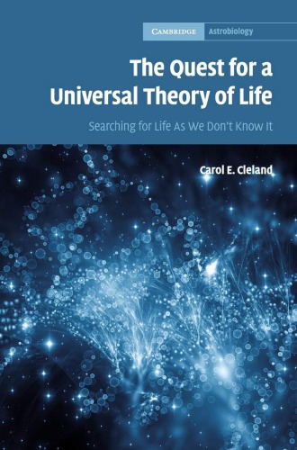 The Quest For A Universal Theory Of Life Searching For Life As We Dont Know It Carol E Cleland