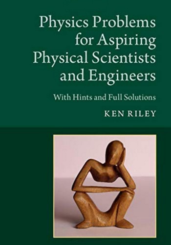 Physics Problems For Aspiring Physical Scientists And Engineers Ken Riley