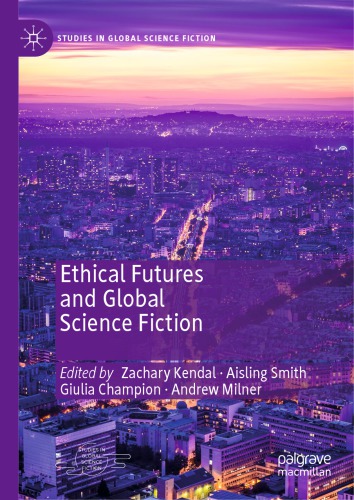 Ethical Futures And Global Science Fiction Zachary Kendal Aisling Smith