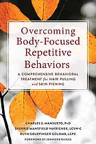 Overcoming Bodyfocused Repetitive Behaviors A Comprehensive Behavioral Treatment For Hair Pulling And Skin Picking Golomb