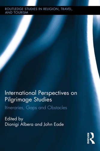 International Perspectives On Pilgrimage Studies Itineraries Gaps And Obstacles John Eade Editor Dionigi Albera Editor