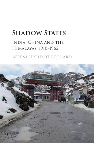 Shadow States India China And The Himalayas 19101962 2017 Brnice Guyotrchard