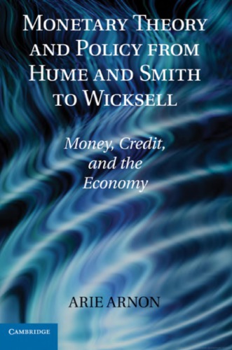 Monetary Theory And Policy From Hume And Smith To Wicksell Money Credit And The Economy Arie Arnon