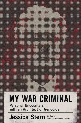 My War Criminal Personal Encounters With An Architect Of Genocide Jessica Stern