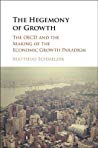The Hegemony Of Growth The Oecd And The Making Of The Economic Growth Paradigm Hardcover Matthias Schmelzer
