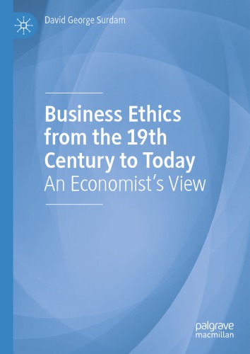Business Ethics From The 19th Century To Today An Economists View David George Surdam