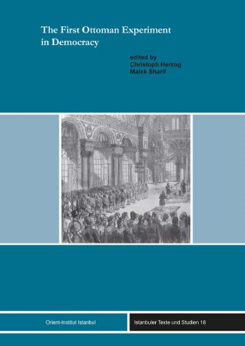 The First Ottoman Experiment In Democracy Ebook Christoph Herzog Malek Sharif