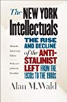 The New York Intellectuals Thirtieth Anniversary Edition The Rise And Decline Of The Antistalinist Left From The 1930s To The 1980s Paperback Alan M Wald