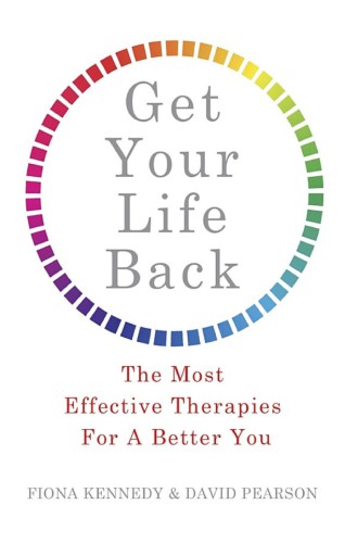 Get Your Life Back The Most Effective Therapies For A Better You Fiona Kennedy David Pearson
