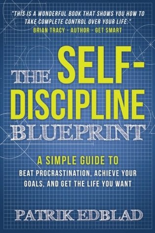 The Selfdiscipline Blueprint A Simple Guide To Beat Procrastination Achieve Your Goals And Get The Life You Want Paperback Patrik Edblad Steve Scott