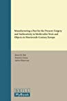 Manufacturing A Past For The Present Forgery And Authenticity In Medievalist Texts And Objects In Nineteenthcentury Europe Jnos M Bak