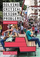 Solving Critical Design Problems Theory And Practice First Published Allen