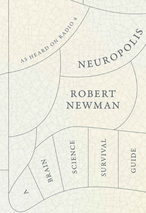 Neuropolis A Brain Science Survival Guide 1st Edition Robert Newman