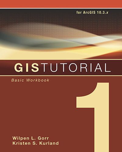 Gis Tutorial 1 Basic Workbook 4th Edition103x Edition Wilpen L Gorr