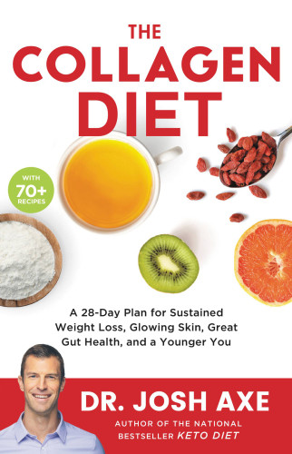 The Collagen Diet A 28day Plan For Sustained Weight Loss Glowing Skin Great Gut Health And A Younger You Josh Axe