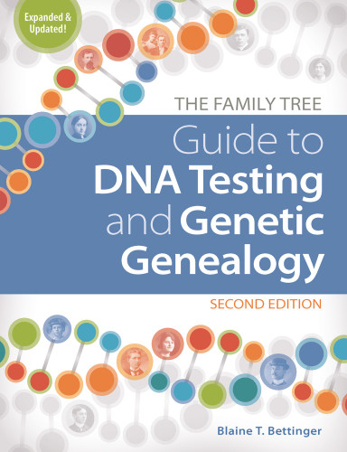 The Family Tree Guide To Dna Testing And Genetic Genealogy 2nd Expanded And Updated Edition Blaine T Bettinger