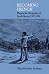 Becoming French Mapping The Geographies Of French Identity 18711914 Hardcover Dana Kristofor Lindaman