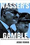 Nassers Gamble How Intervention In Yemen Caused The Sixday War And The Decline Of Egyptian Power Hardcover Jesse Ferris