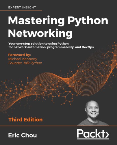 Mastering Python Networking Your Onestop Solution To Using Python For Network Automation Programmability And Devops 3rd Edition Eric Chou