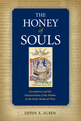 The Honey Of Souls Cassiodorus And The Interpretation Of The Psalms In The Early Medieval West Derek A Olsen