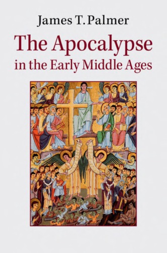 The Apocalypse In The Early Middle Ages James T Palmer