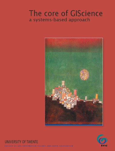 The Core Of Giscience A Processbased Approach International Institute For Geoinformation Science And Earth Observation Itc