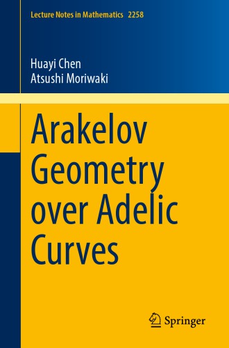 Arakelov Geometry Over Adelic Curves 1st Edition Chen Huayi Moriwaki