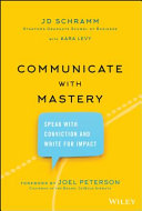 Communicate With Mastery Speak With Conviction And Write For Impact Schramm