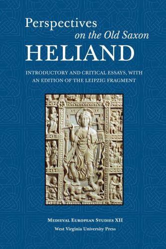 Perspectives On The Old Saxon Heliand Introductory And Critical Essays With An Edition Of The Leipzig Fragment Valentine A Pakis Ed