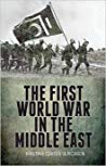 The First World War In The Middle East Hardcover Kristian Coates Ulrichsen