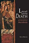 Loyal Unto Death Trust And Terror In Revolutionary Macedonia Hardcover Keith Brown