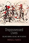 Dispossessed Lives Enslaved Women Violence And The Archive Hardcover Marisa J Fuentes