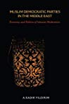Muslim Democratic Parties In The Middle East Economy And Politics Of Islamist Moderation Hardcover A Kadir Yildirim