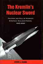 The Kremlins Nuclear Sword The Rise And Fall Of Russias Strategic Nuclear Forces 19452000 Zaloga