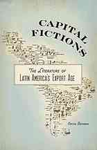 Capital Fictions The Literature Of Latin Americas Export Age Beckman
