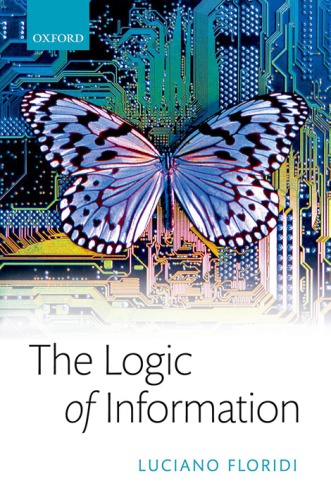 The Logic Of Information A Theory Of Philosophy As Conceptual Design 1st Luciano Floridi