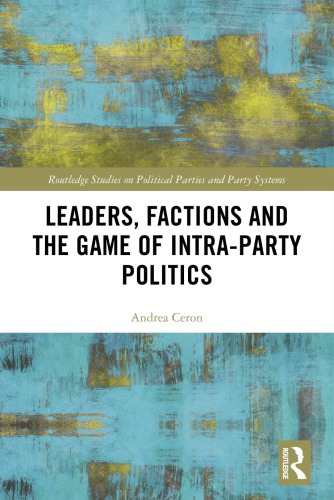 Leaders Factions And The Game Of Intraparty Politics Andrea Ceron