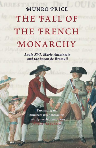 The Road From Versailles Louis Xvi Marie Antoinette And The Fall Of The French Monarchy Munro Price