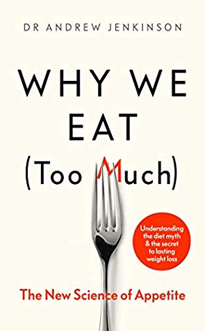 Why We Eat Too Much The New Science Of Appetite Kindle Edition Andrew Jenkinson