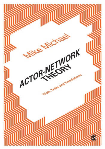 Actornetwork Theory Trials Trails And Translations Mike Michael