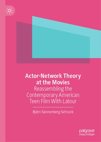 Actornetwork Theory At The Movies Reassembling The Contemporary American Teen Film With Latour Bjrn Sonnenbergschrank