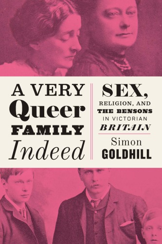 A Very Queer Family Indeed Sex Religion And The Bensons In Victorian Britain Simon Goldhill